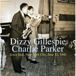 Dizzy Gillespie / Charlie Parker Town Hall, New York City, June 22, 1945 Vinyl LP