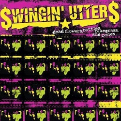 Swingin' Utters Dead Flowers, Bottles, Bluegrass, And Bones Vinyl LP