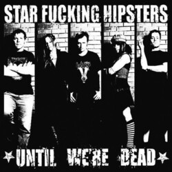 Star Fucking Hipsters Until We're Dead Vinyl LP