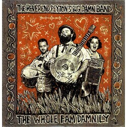 The Reverend Peyton's Big Damn Band The Whole Fam Damnily Vinyl LP