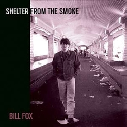 Bill Fox (3) Shelter From The Smoke Vinyl 2 LP