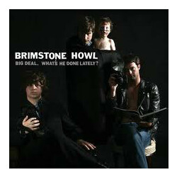 Brimstone Howl Big Deal. What's He Done Lately? Vinyl LP