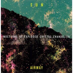 Sun Airway Nocturne Of Exploded Crystal Chandelier Vinyl LP