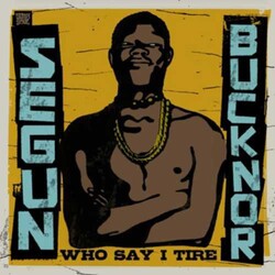 Segun Buckner Who Say I Tire Vinyl 2 LP