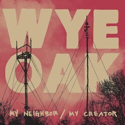 Wye Oak My Neighbor/My Creator Vinyl LP