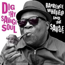 Whitfield,Barrence & Savages Dig Thy Savage Soul vinyl LP