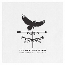 Sister Sparrow / Dirty Birds Weather Below Vinyl LP