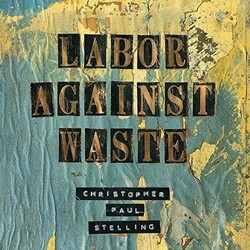 Christopher Paul Stelling Labor Against Waste Vinyl LP