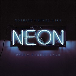 Randy Rogers Nothing Shines Like Neon Vinyl LP