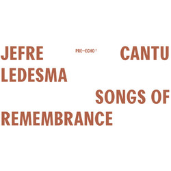 Jefre Cantu-Ledesma Songs Of Remembrance Vinyl LP