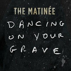 Matinee Dancing On Your Grave Vinyl LP