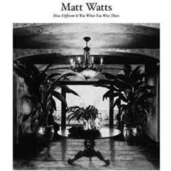 Matt Watts How Different It Was When You Were There Vinyl LP