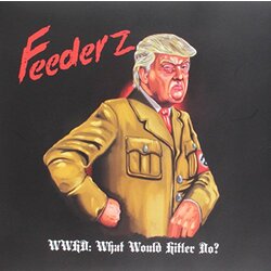 Feederz Wwhd: What Would Hitler Do? 7"