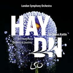 The London Symphony Orchestra / Sir Simon Rattle Haydn: An Imaginary Orchestral Journey