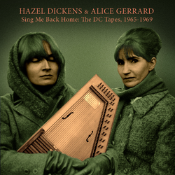 Hazel Dickens & Alice Gerrard Sing Me Back Home: The Dc Tapes 1965-1969 Vinyl LP +g/f