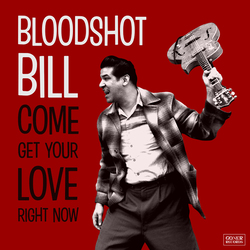 Bloodshot Bill Come And Get Your Love Right Now Vinyl LP