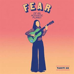 Tahiti 80 Fear Of An Acoustic Planet