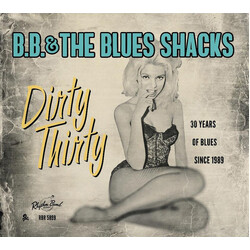 B.B. & The Blues Shacks Dirty Thirty (30 Years Of Blues Since 1989) CD