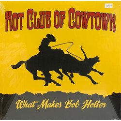 The Hot Club Of Cowtown What Makes Bob Holler Vinyl LP