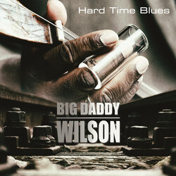 Big Daddy Wilson Hard Time Blues Vinyl LP