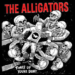 The Alligators (3) Time's Up You're Dead Vinyl LP