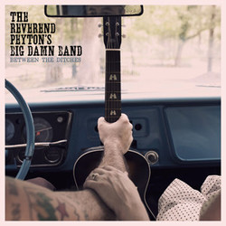 The Reverend Peyton's Big Damn Band Between The Ditches Vinyl LP