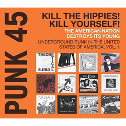 Various Punk 45: Kill The Hippies! Kill Yourself! The American Nation Destroys Its Young (Underground Punk In The United States Of America, 1973-1980 