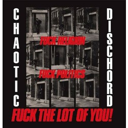 Chaotic Dischord Fuck Religion, Fuck Politics, Fuck The Lot Of You! Vinyl LP