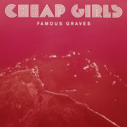 Cheap Girls Famous Graves Vinyl LP