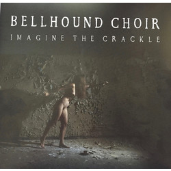 Bellhound Choir Imagine the Crackle Vinyl LP