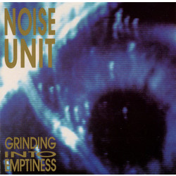 Noise Unit Grinding Into Emptiness Vinyl LP