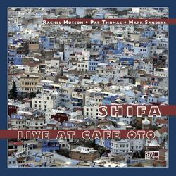 Rachel Musson / Pat Thomas / Mark Sanders Shifa - Live At Cafe Oto Vinyl LP