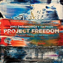Defrancesco.Joey; Jason Brown; Troy Roberts; Dan Wilson Project Freedom - Joey Defrancesco + The People Vinyl LP