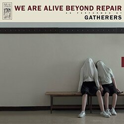 Gatherers We Are Alive Beyond Repair Vinyl LP