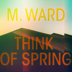 M. Ward Think Of Spring Vinyl LP