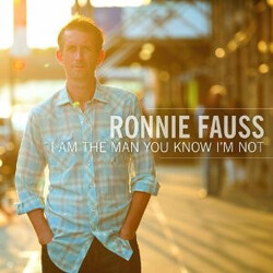 Ronnie Fauss I Am The Man You Know I'm Not