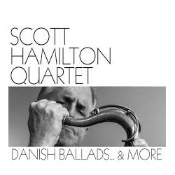 The Scott Hamilton Quartet Danish Ballads... & More