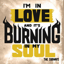 The Subways I'm In Love And It's Burning In My Soul Vinyl