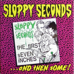 Sloppy Seconds The First Seven Inches...And Then Some!