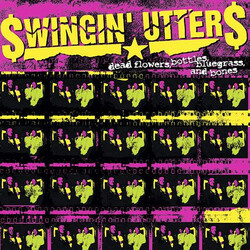 Swingin' Utters Dead Flowers, Bottles, Bluegrass, And Bones