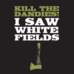 Kill The Dandies! I Saw White Fields Vinyl LP