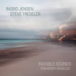 Ingrid Jensen / Steve Treseler Invisible Sounds: For Kenny Wheeler