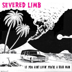 The Severed Limb If You Aint Livin' You're A Dead Man Vinyl LP