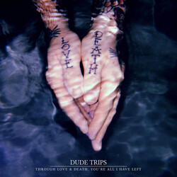 Dude Trips Through Love & Death, You're All I Have Left Vinyl LP