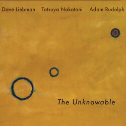 David Liebman;Tatsuya Nakatani;Adam Rudolph The Unknowable Vinyl