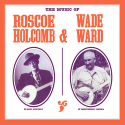 Roscoe Holcomb / Wade Ward The Music Of Roscoe Holcomb & Wade Ward Vinyl LP