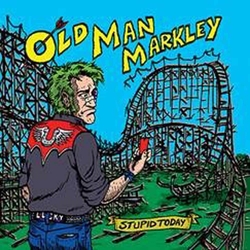 Old Man Markley Stupid Today Vinyl 7"