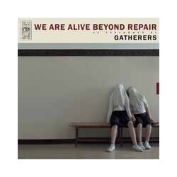 Gatherers We Are Alive Beyond Repair Vinyl LP