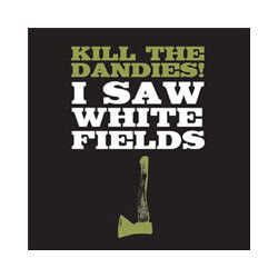 Kill The Dandies! I Saw White Fields Vinyl LP