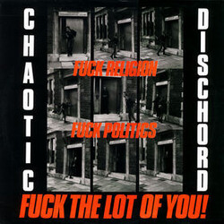 Chaotic Dischord Fuck Religion, Fuck Politics, Fuck The Lot Of You! Vinyl LP